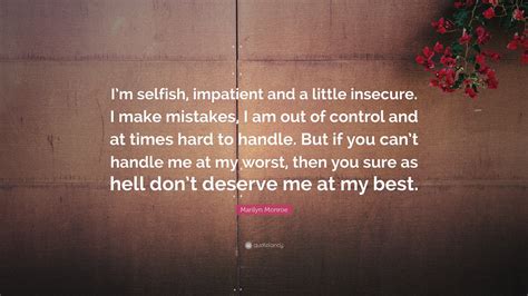 “I'm selfish, impatient and a little .